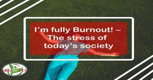 I’m fully Burnout! – The stress of today’s society